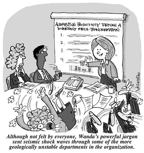 Although not felt by everone, Wanda's powrful jargon sent seismic shock waves through some of the more geologically unstable department in the organization.
