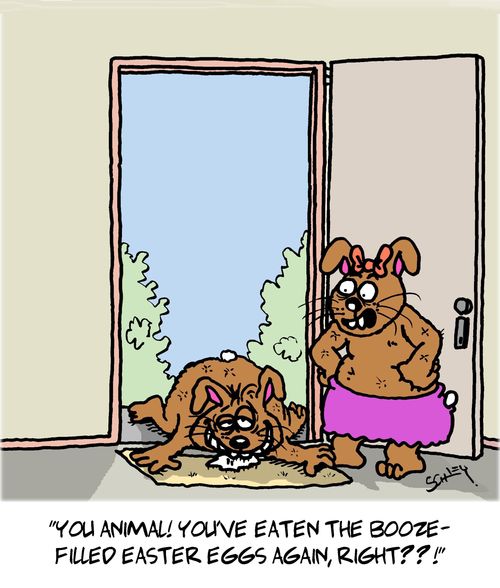 "You animal! You've eaten the booze-filled Easter eggs again, right??!"