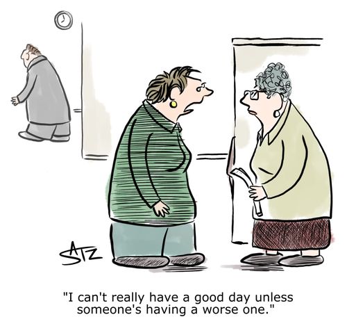 "I can't really have a good day unless someone's having a worse one."