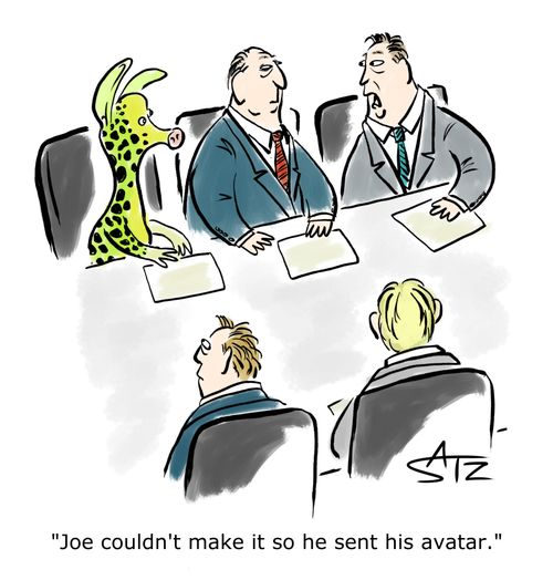 "Joe couldn't make it so he sent his avatar."
