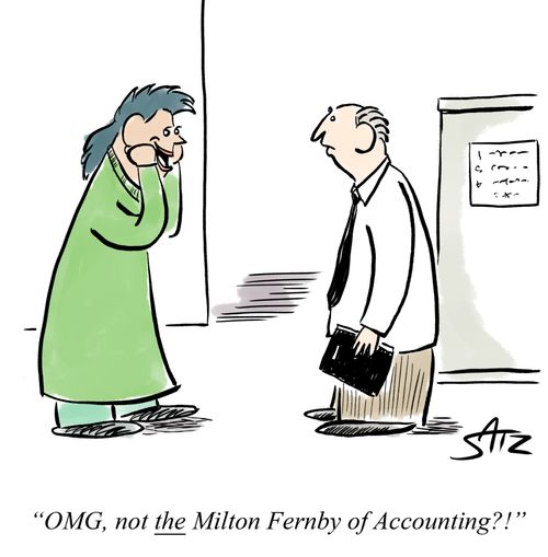 "OMG, not the Milton Fernby of Accounting?!"