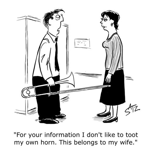 "For your information I don't like to toot my own horn. This belongs to my wife."