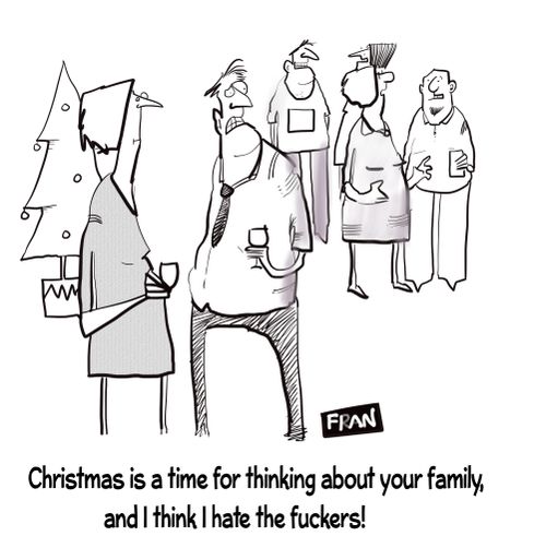 "Christmas is a time for thinking about your family, and I think I hate the f*****s!"