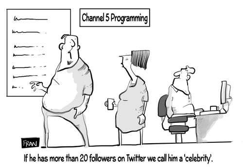 "If he has more than 20 followers on Twitter we call him a 'celebrity'."