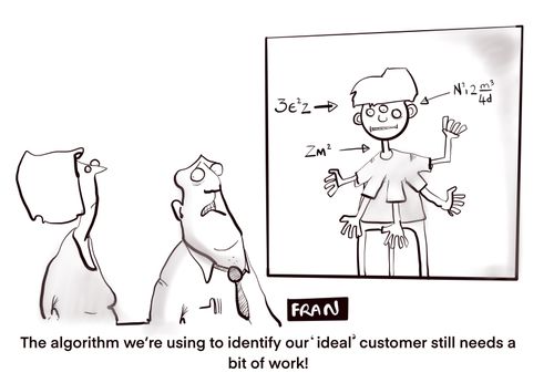 "The algorithm we're using to identify our 'ideal' customer still needs a bit of work."