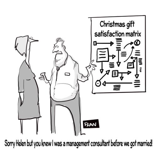 "Sorry Helen but you knew I was a management consultant before we got married!"