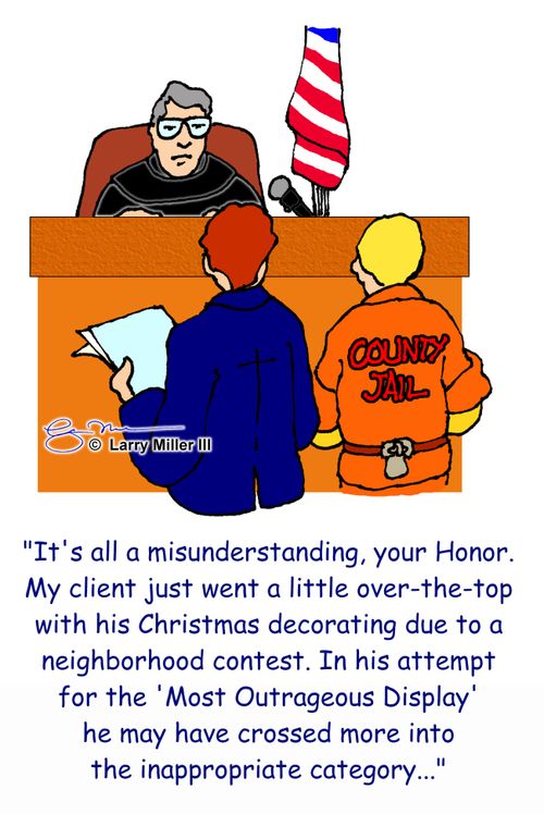 "It's all a misunderstanding, your Honor. My client just went a little over-the-top with his Christmas decorating due to a neighborhood contest."