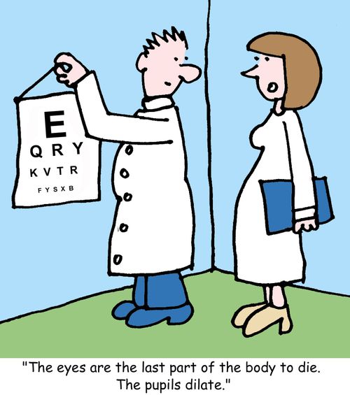 "The eyes are the last part of the body to die. The pupils dilate."