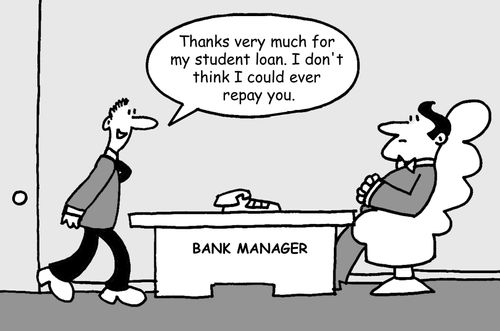 "Thanks very much for my student loan. I don't think I could ever repay you."