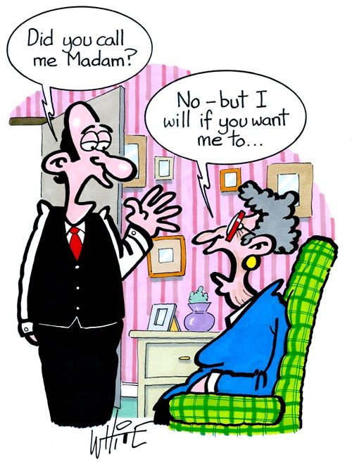 "Did you call me Madam?"