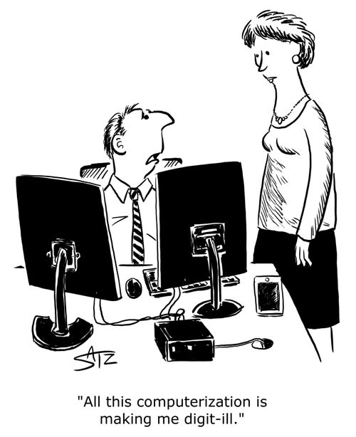 "All this computerization is making me digit-ill.