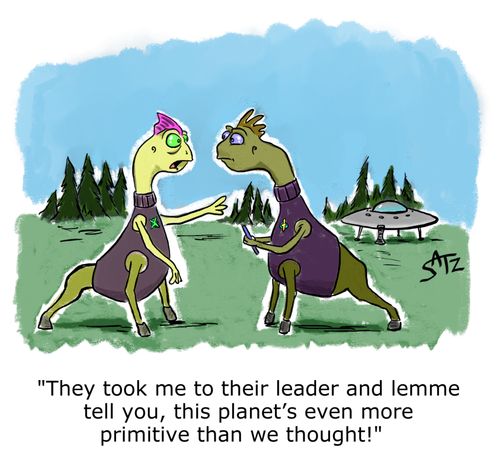 "They took me to their leader and lemme tell you, this planet's even more primitive than we thought!"