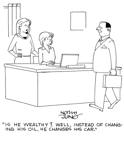 "Is he wealthy? Well, instead of changing his oil, he changes his car."