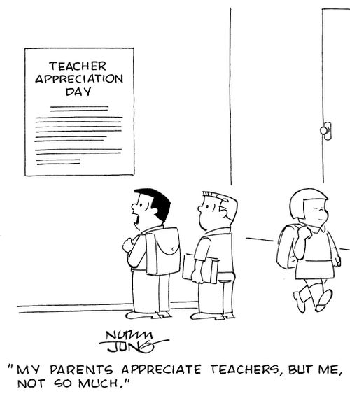 "My parents appreciate teachers, but me, not so much."