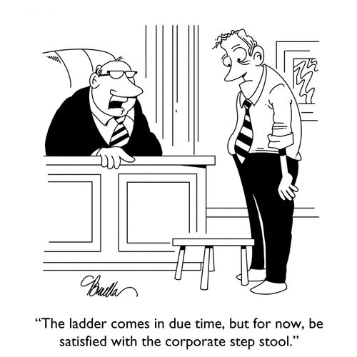 "The ladder comes in due time, but for now, be satisfied with the corporate step stool."