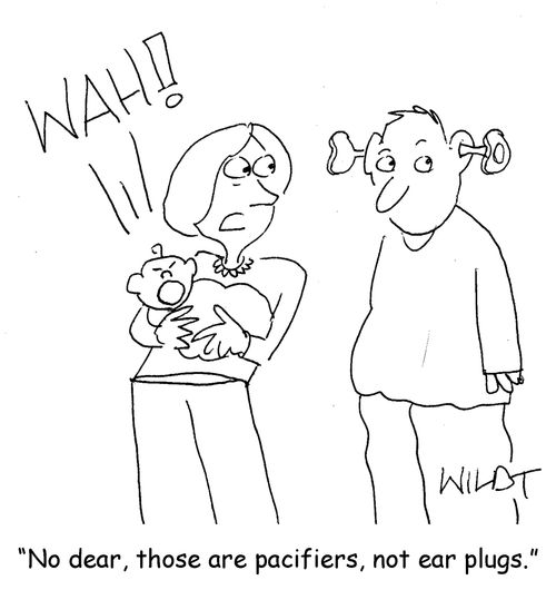 "No dear, those are pacifiers, not ears plugs."