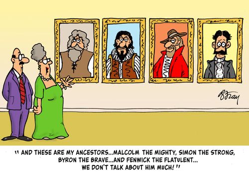 "And these are my ancestors. . . Malcom. The mighty, Simon the Strong, Byron the Brave. . . And Fenwick the Flatulent . . . We don't talk about him much!"