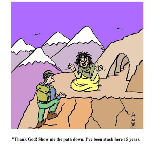 "Thank God! Show me the path down. I've been stuck here 15 years."