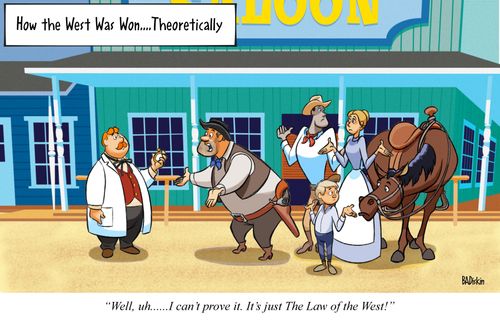 "Well, uh. . . I can't prove it. It's just The Law of the West."