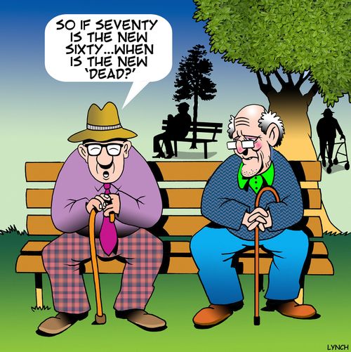 "So if seventy is the new sixty... when is the new 'dead?'"