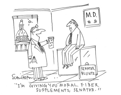 "I'm giving you moral fiber supplements, senator."