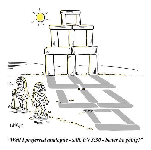 "Well I preferred analogue - still, it's 3:30 - better be going!"