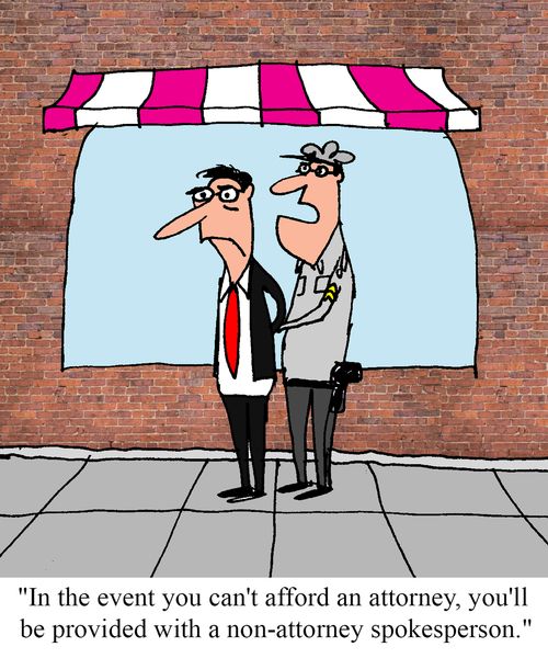 "In the event you can't afford an attorney, you'll be provided with a non-attorney spokesperson."