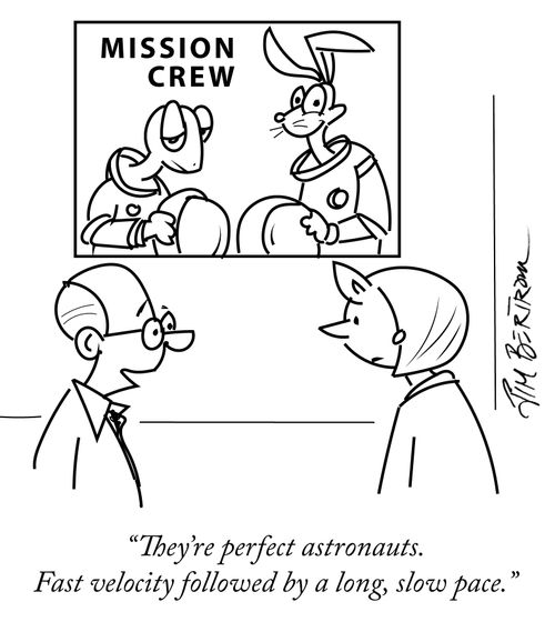 "They're perfect astronauts. Fast velocity followed by a long, slow pace."