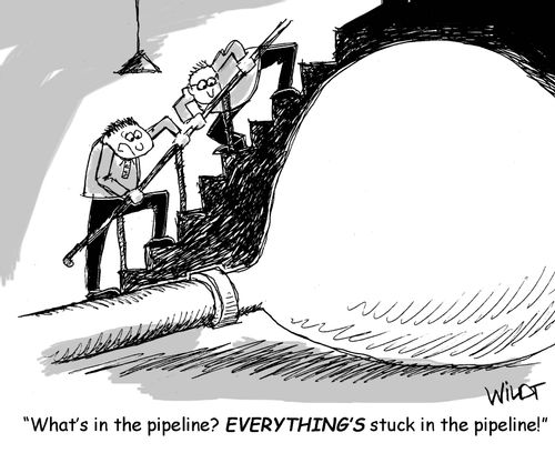 "What's in the pipeline? Everything's stuck in the pipeline!"