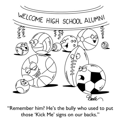 "Remember him? He's the bully who used to put those 'Kick Me' signs on our backs."