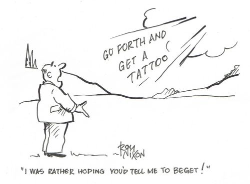 "I was rather hoping you'd tell me to beget!"