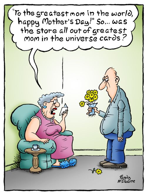 "'To the greatest mom in the world, happy Mother's Day!' So...was the store all out of greatest mom in the universe cards?"