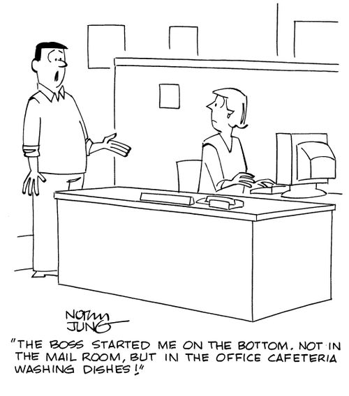 "The boss started me on the bottom. Not in the mail room, but in the office cafeteria washing dishes."