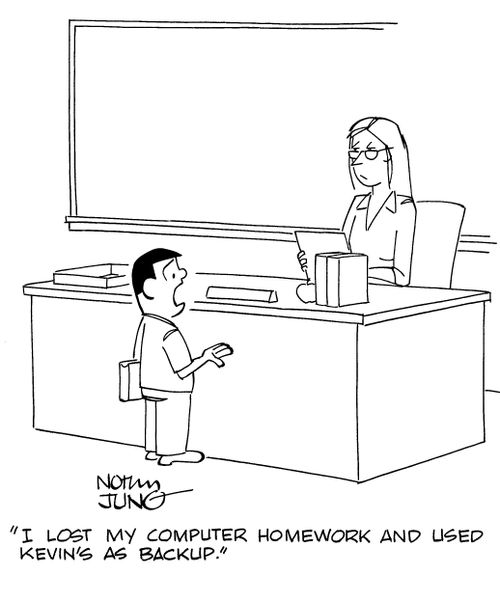 "I lost my computer homework and used Kevin's as a backup."