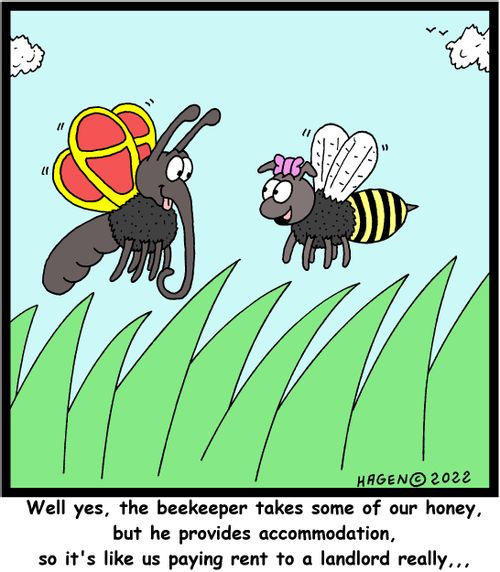 "Well yes, the beekeeper takes some of our honey, but he provides accommodation, so it's like us paying rent to a landlord really..."