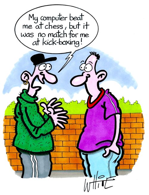 "My computer beat me at chess, but it was no match for me at kick-boxing!"