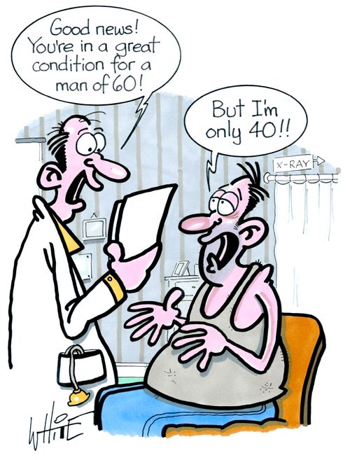 "Good news! You're in a great condition for a man of 60!"