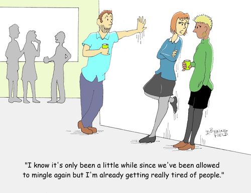 "I know it's only been a little while since we've been allowed to mingle again but I'm already getting really tired of people."
