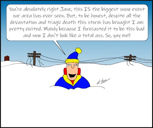 "You're absolutely right Jane, this IS the biggest snow event our area has ever seen..."