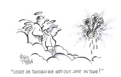 "Looks as though we got out just in time!"