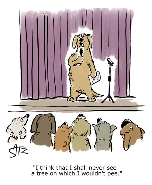 "I think that I shall never see a tree on which I wouldn't pee."