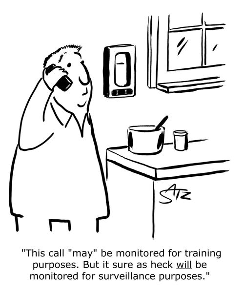 "This call "may" be monitored for training purposes. But it sure as heck will be monitored for surveillance purposes."