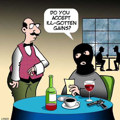 "Do you accept ill-gotten gains?"