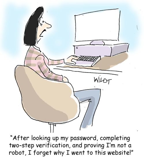 "After looking up my password, completing two-step verification, and proving I'm not a robot, I forget why I went to this website!"
