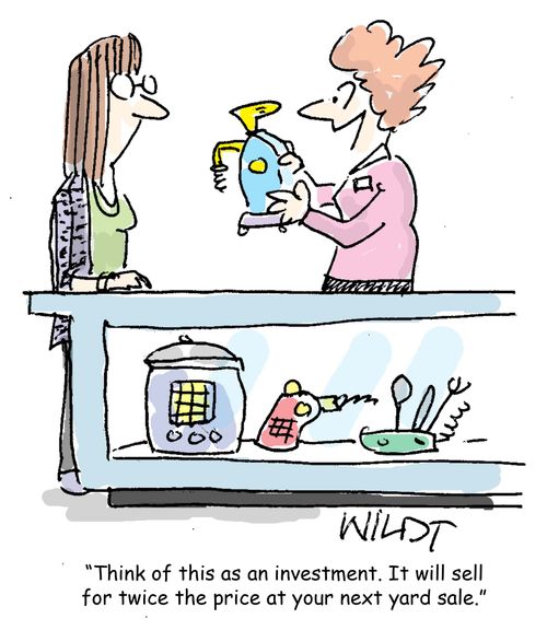 "Think of this as an investment. It will sell for twice the price at your next yard sale."