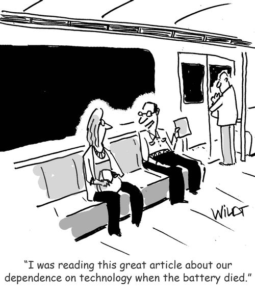 "I was reading this great article about dependence on technology when the battery died."