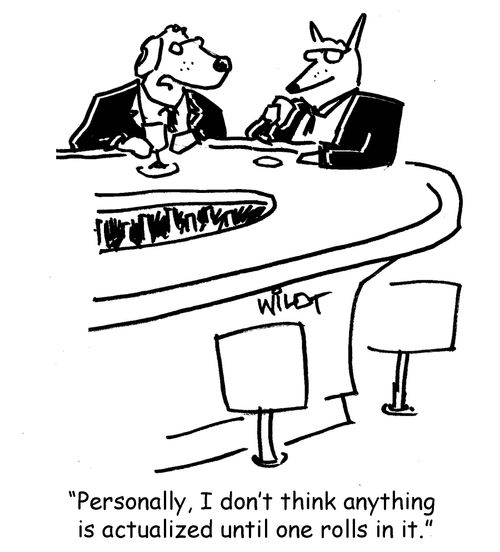 "Personally, I don't think anything is actualized until one rolls in it."