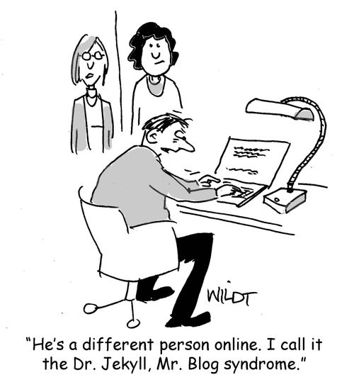 "He's a different person online. I call it the Dr. Jekyll, Mr. Blog syndrome."