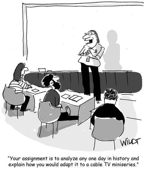 "Your assignment is to analyze any one day in history and explain how you would adapt it to a cable TV miniseries."