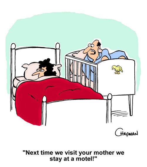 "Next time we visit your mother we stay at a motel!"